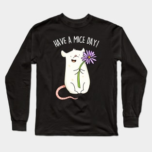 Have A Mice Day Cute Nice Day Mouse Pun Long Sleeve T-Shirt